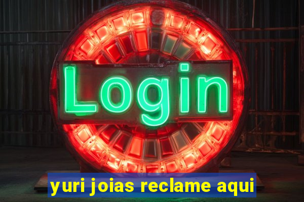 yuri joias reclame aqui